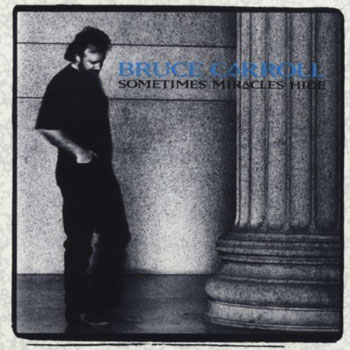 Bruce Carroll<BR>Sometimes Miracles Hide (1991)