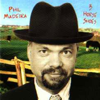 Phil Madeira<BR>3 Horse Shoes (2000)